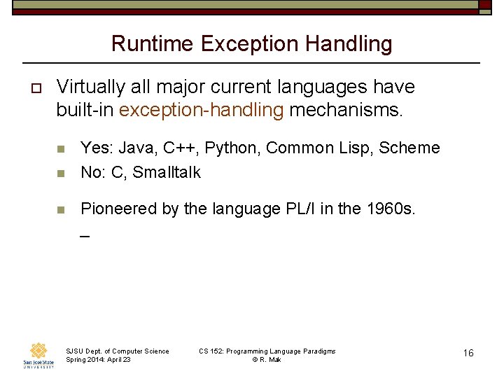 Runtime Exception Handling o Virtually all major current languages have built-in exception-handling mechanisms. n