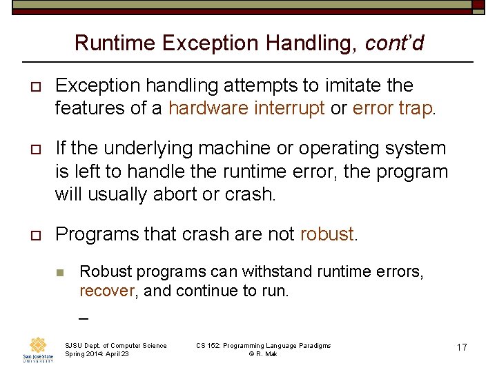 Runtime Exception Handling, cont’d o Exception handling attempts to imitate the features of a