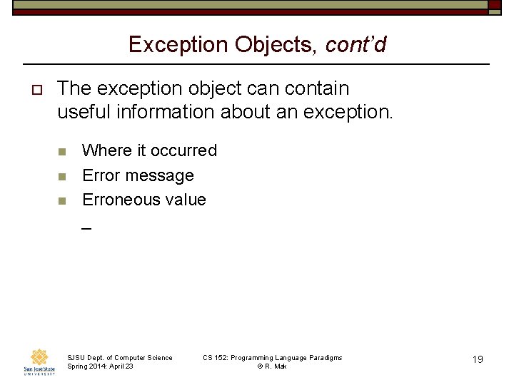 Exception Objects, cont’d o The exception object can contain useful information about an exception.