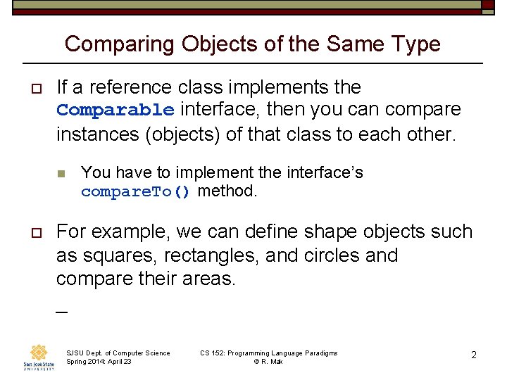 Comparing Objects of the Same Type o If a reference class implements the Comparable