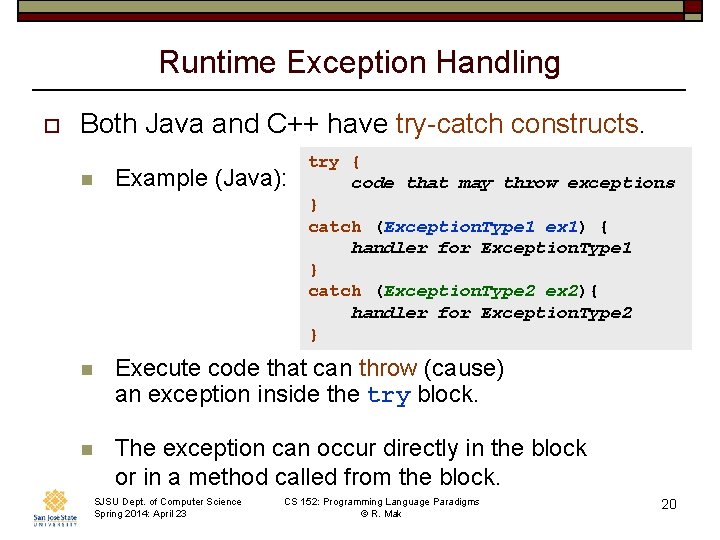 Runtime Exception Handling o Both Java and C++ have try-catch constructs. try { code