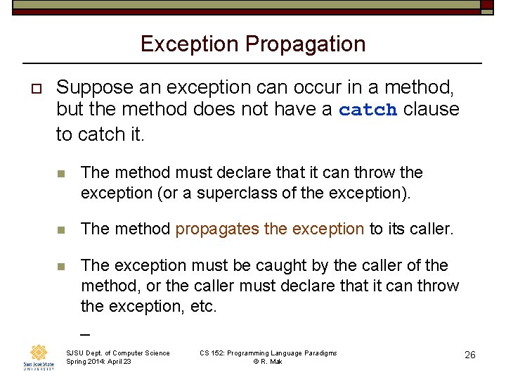 Exception Propagation o Suppose an exception can occur in a method, but the method