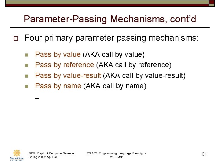 Parameter-Passing Mechanisms, cont’d o Four primary parameter passing mechanisms: n n Pass by value
