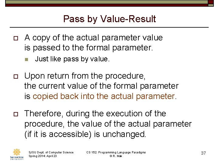 Pass by Value-Result o A copy of the actual parameter value is passed to