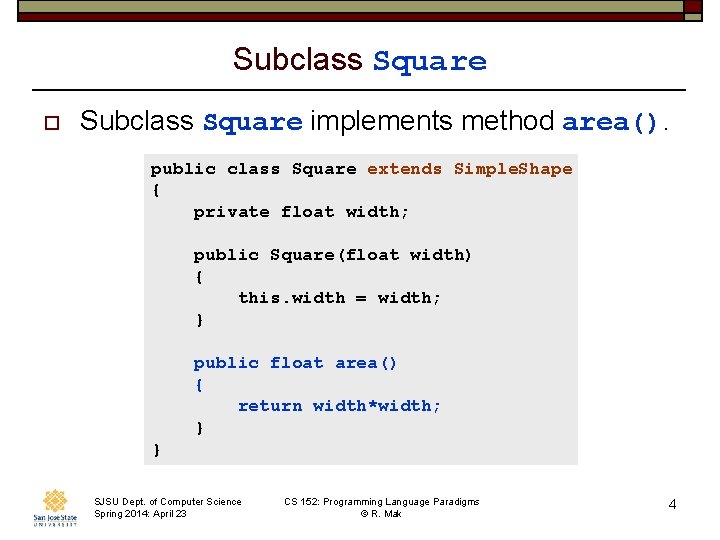 Subclass Square o Subclass Square implements method area(). public class Square extends Simple. Shape