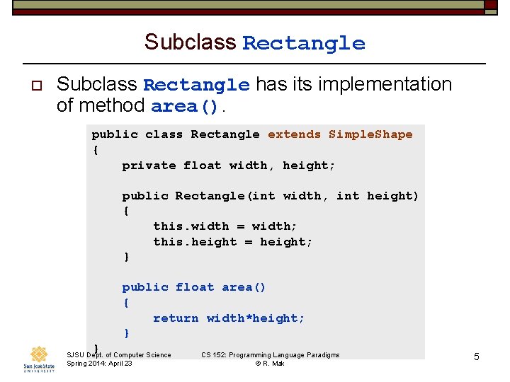 Subclass Rectangle o Subclass Rectangle has its implementation of method area(). public class Rectangle