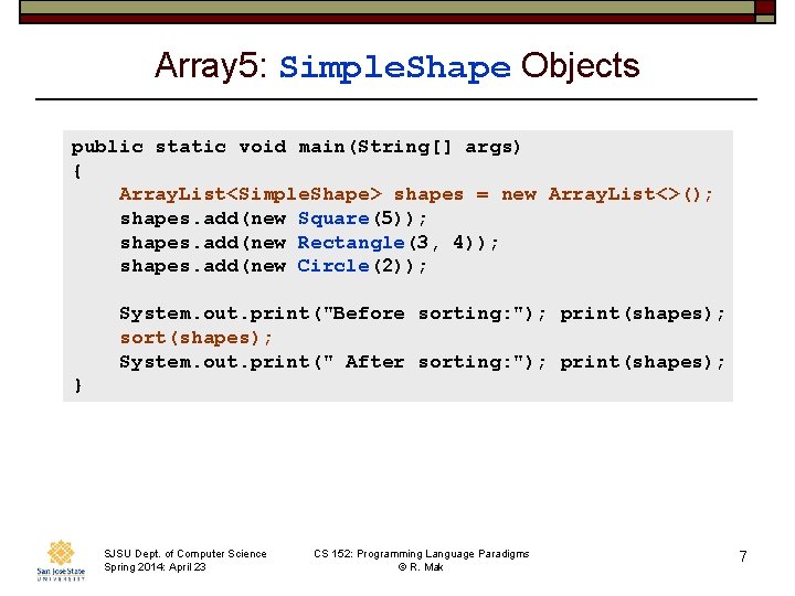 Array 5: Simple. Shape Objects public static void main(String[] args) { Array. List<Simple. Shape>