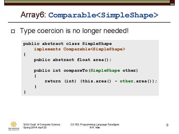 Array 6: Comparable<Simple. Shape> o Type coercion is no longer needed! public abstract class