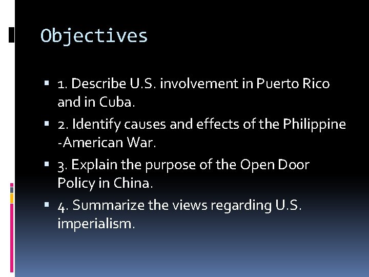 Objectives 1. Describe U. S. involvement in Puerto Rico and in Cuba. 2. Identify