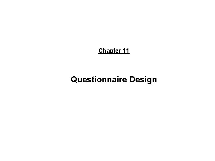 Chapter 11 Questionnaire Design © 2007 Thomson/South-Western. All rights reserved. 