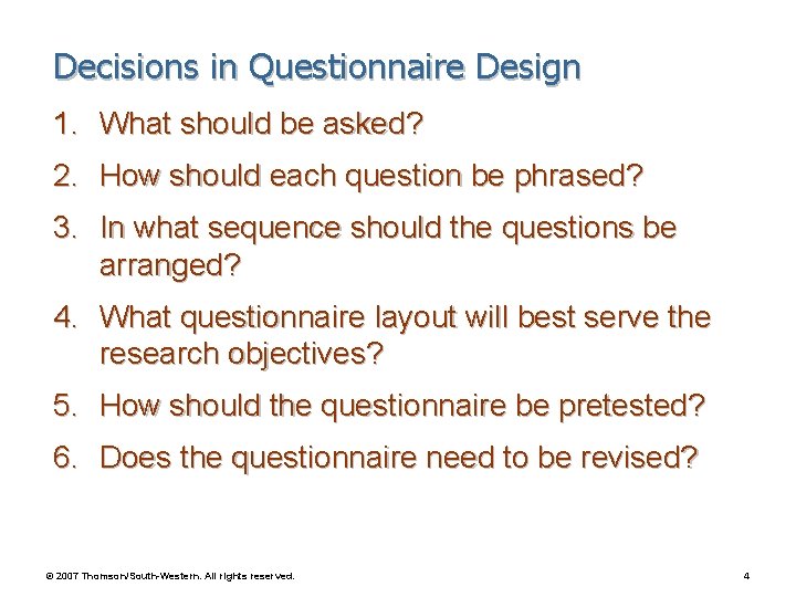 Decisions in Questionnaire Design 1. What should be asked? 2. How should each question