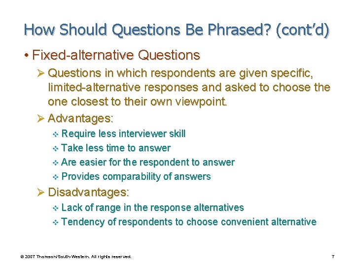 How Should Questions Be Phrased? (cont’d) • Fixed-alternative Questions Ø Questions in which respondents