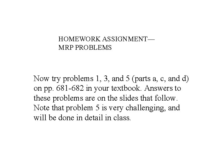 HOMEWORK ASSIGNMENT— MRP PROBLEMS Now try problems 1, 3, and 5 (parts a, c,