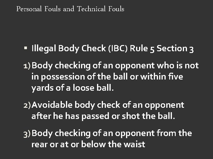 Personal Fouls and Technical Fouls Illegal Body Check (IBC) Rule 5 Section 3 1)