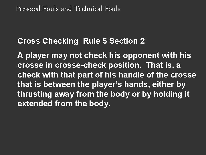 Personal Fouls and Technical Fouls Cross Checking Rule 5 Section 2 A player may