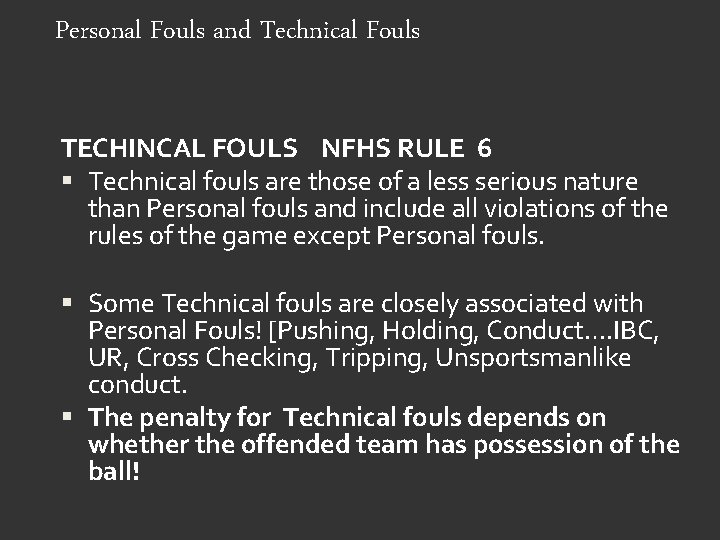 Personal Fouls and Technical Fouls TECHINCAL FOULS NFHS RULE 6 Technical fouls are those