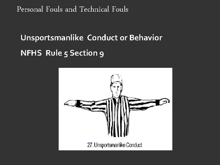 Personal Fouls and Technical Fouls Unsportsmanlike Conduct or Behavior NFHS Rule 5 Section 9