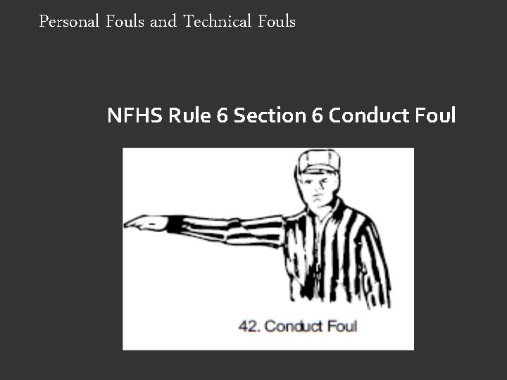 Personal Fouls and Technical Fouls NFHS Rule 6 Section 6 Conduct Foul 