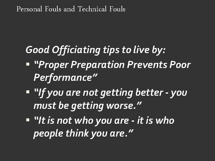 Personal Fouls and Technical Fouls Good Officiating tips to live by: “Proper Preparation Prevents