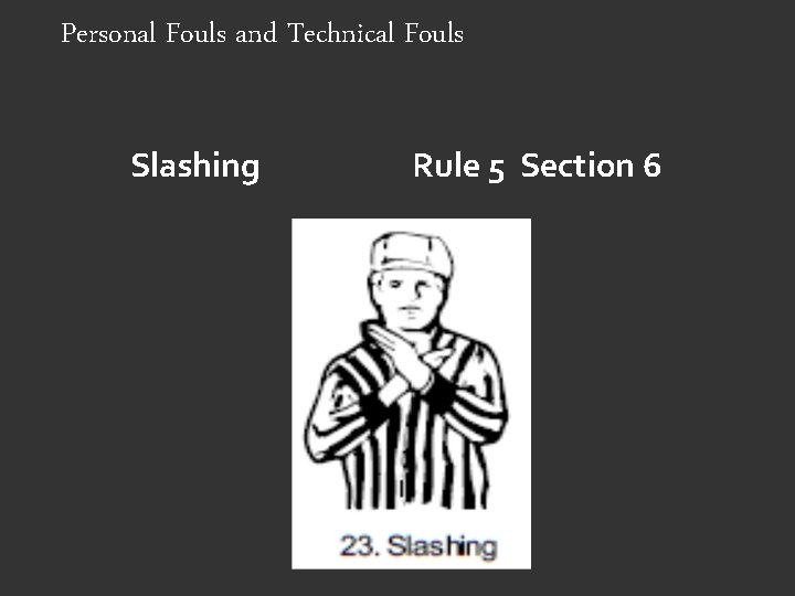 Personal Fouls and Technical Fouls Slashing Rule 5 Section 6 