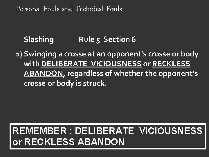 Personal Fouls and Technical Fouls Slashing Rule 5 Section 6 1) Swinging a crosse