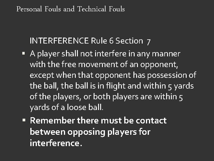 Personal Fouls and Technical Fouls INTERFERENCE Rule 6 Section 7 A player shall not