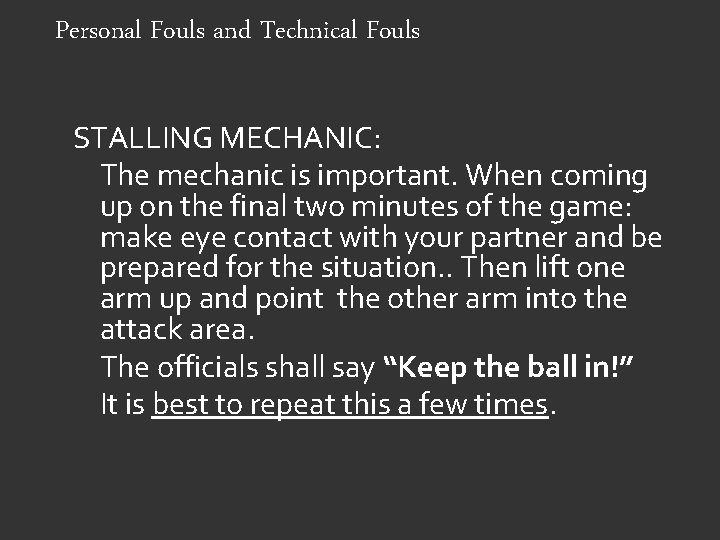 Personal Fouls and Technical Fouls STALLING MECHANIC: The mechanic is important. When coming up