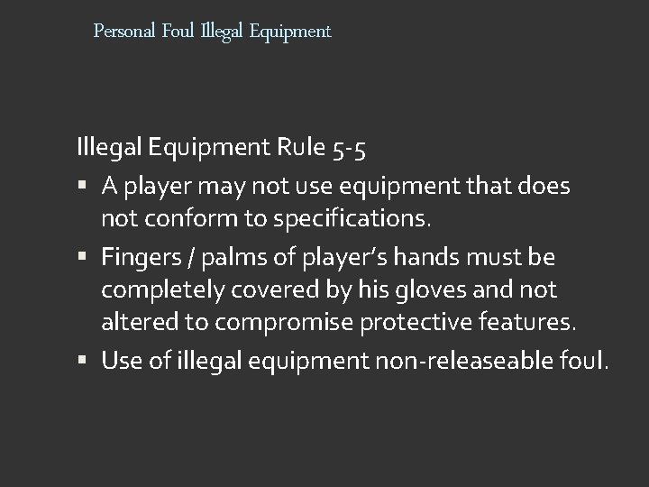 Personal Foul Illegal Equipment Rule 5 -5 A player may not use equipment that