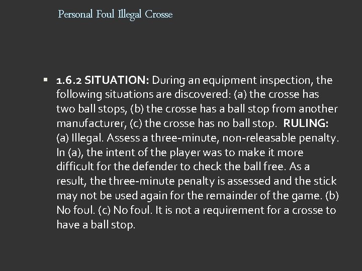 Personal Foul Illegal Crosse 1. 6. 2 SITUATION: During an equipment inspection, the following