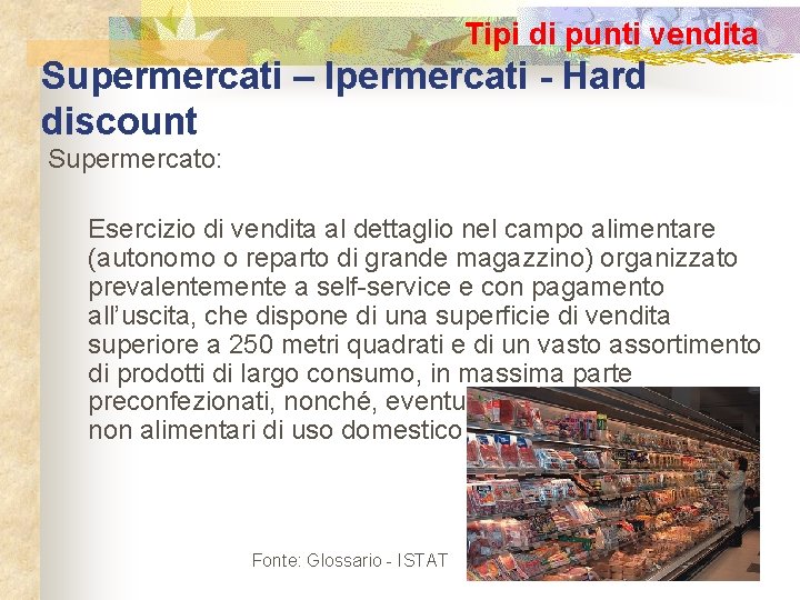 Tipi di punti vendita Supermercati – Ipermercati - Hard discount Supermercato: Esercizio di vendita