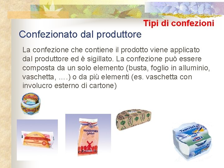 Tipi di confezioni Confezionato dal produttore La confezione che contiene il prodotto viene applicato