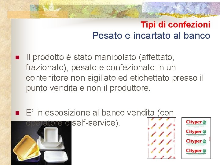 Tipi di confezioni Pesato e incartato al banco n Il prodotto è stato manipolato