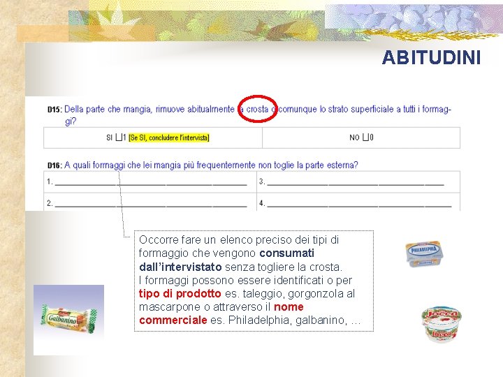 ABITUDINI Occorre fare un elenco preciso dei tipi di formaggio che vengono consumati dall’intervistato