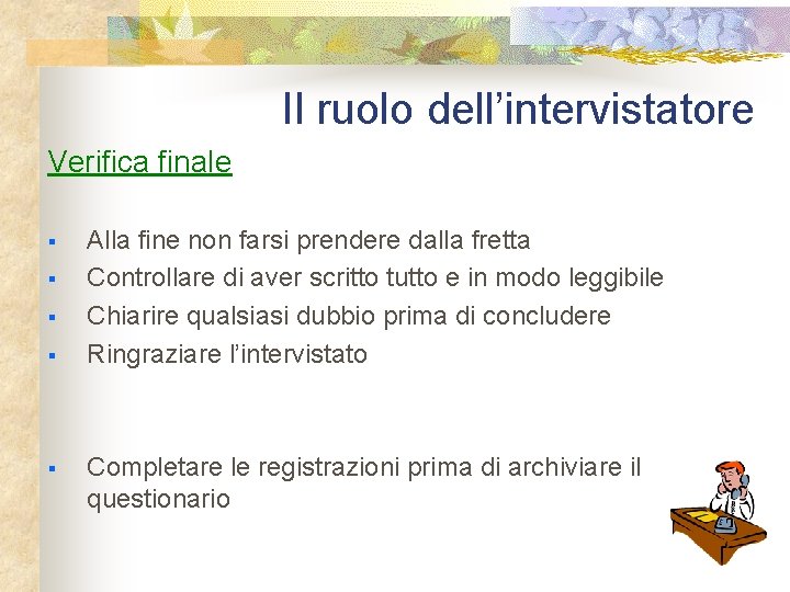 Il ruolo dell’intervistatore Verifica finale § § § Alla fine non farsi prendere dalla