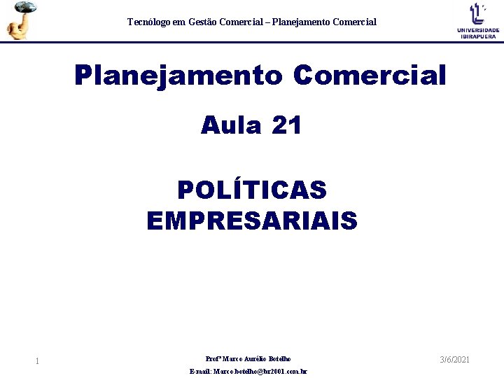 Tecnólogo em Gestão Comercial – Planejamento Comercial Aula 21 POLÍTICAS EMPRESARIAIS 1 Profª Marco