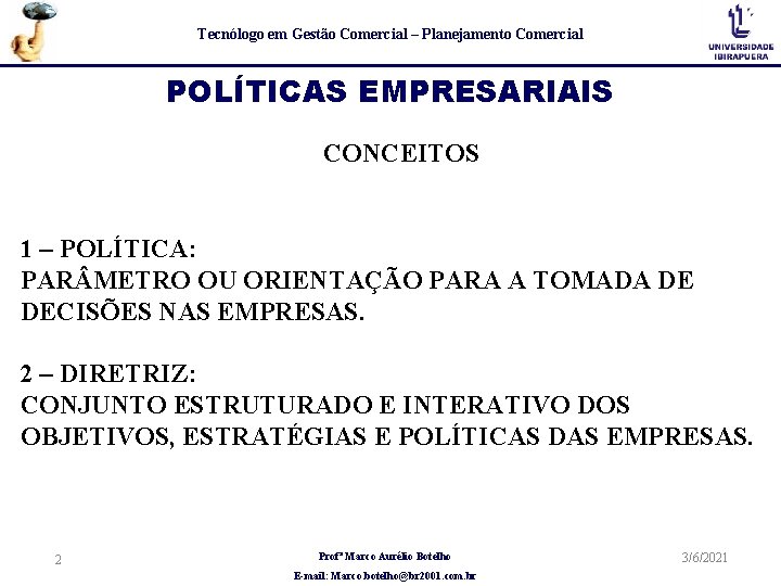 Tecnólogo em Gestão Comercial – Planejamento Comercial POLÍTICAS EMPRESARIAIS CONCEITOS 1 – POLÍTICA: PAR