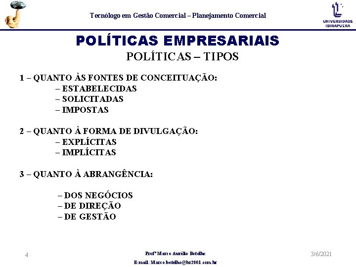 Tecnólogo em Gestão Comercial – Planejamento Comercial POLÍTICAS EMPRESARIAIS POLÍTICAS – TIPOS 1 –