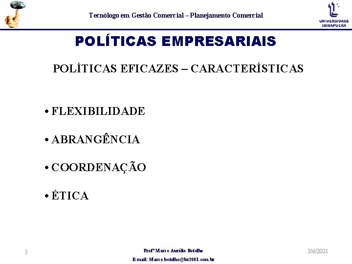 Tecnólogo em Gestão Comercial – Planejamento Comercial POLÍTICAS EMPRESARIAIS POLÍTICAS EFICAZES – CARACTERÍSTICAS •