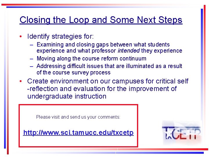 Closing the Loop and Some Next Steps • Identify strategies for: – Examining and