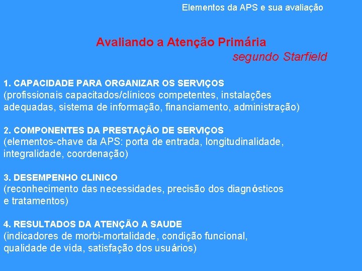 Elementos da APS e sua avaliação Avaliando a Atenção Primária segundo Starfield 1. CAPACIDADE