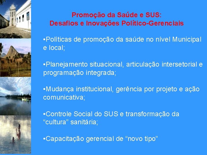 Promoção da Saúde e SUS: Desafios e Inovações Político-Gerenciais • Políticas de promoção da