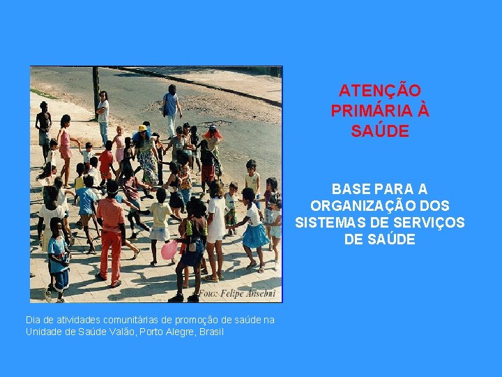 ATENÇÃO PRIMÁRIA À SAÚDE BASE PARA A ORGANIZAÇÃO DOS SISTEMAS DE SERVIÇOS DE SAÚDE