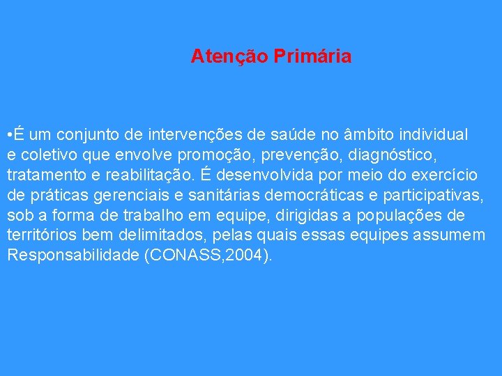 Atenção Primária • É um conjunto de intervenções de saúde no âmbito individual e