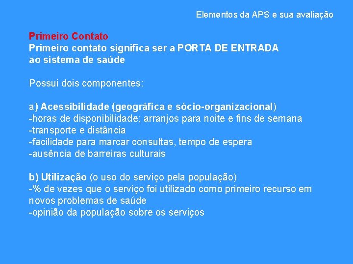 Elementos da APS e sua avaliação Primeiro Contato Primeiro contato significa ser a PORTA