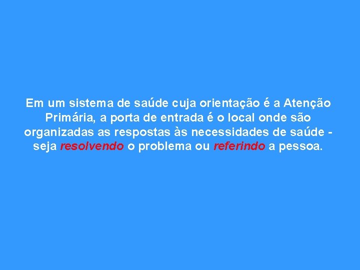 Em um sistema de saúde cuja orientação é a Atenção Primária, a porta de