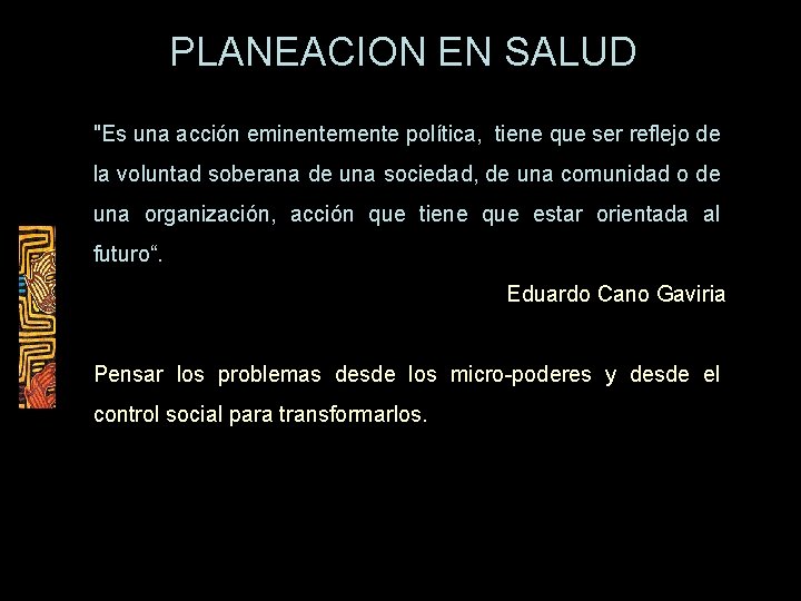 PLANEACION EN SALUD "Es una acción eminentemente política, tiene que ser reflejo de la