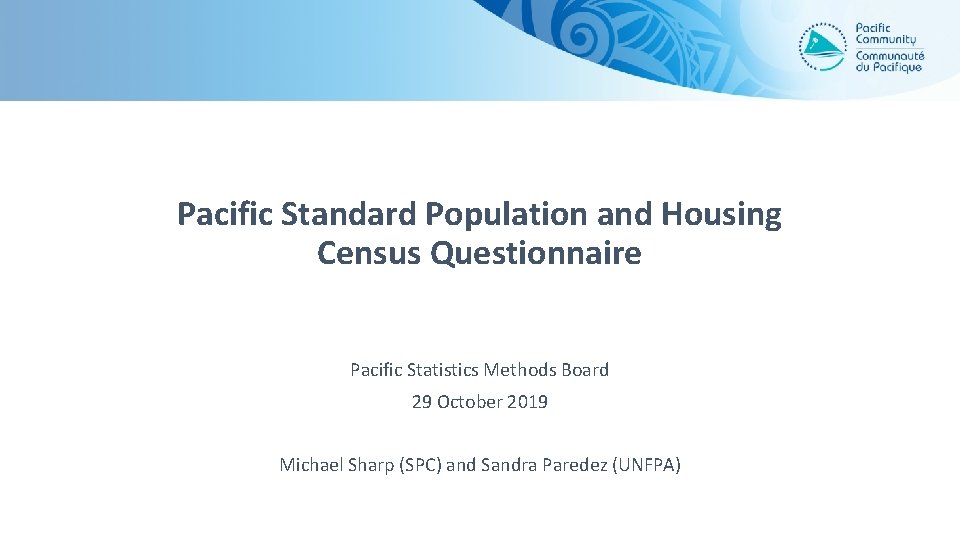 Pacific Standard Population and Housing Census Questionnaire Pacific Statistics Methods Board 29 October 2019