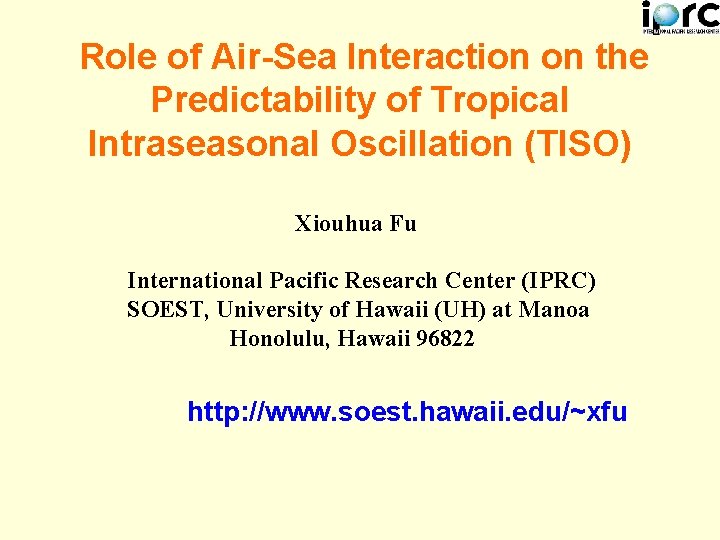 Role of Air-Sea Interaction on the Predictability of Tropical Intraseasonal Oscillation (TISO) Xiouhua Fu