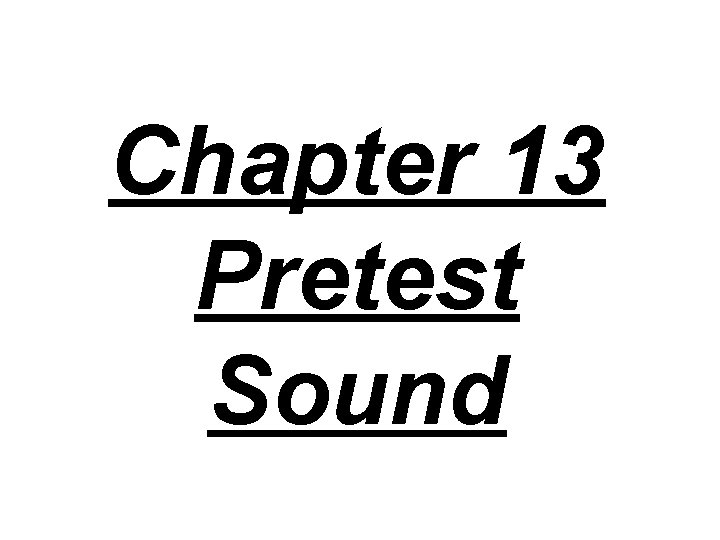 Chapter 13 Pretest Sound 