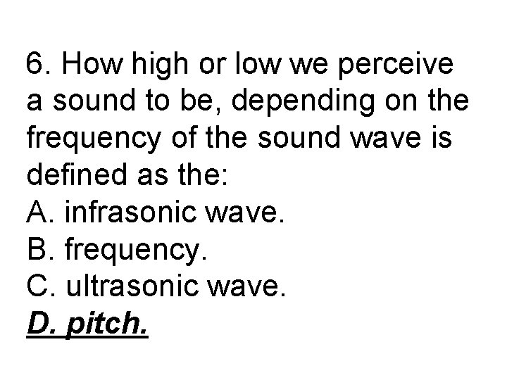 6. How high or low we perceive a sound to be, depending on the